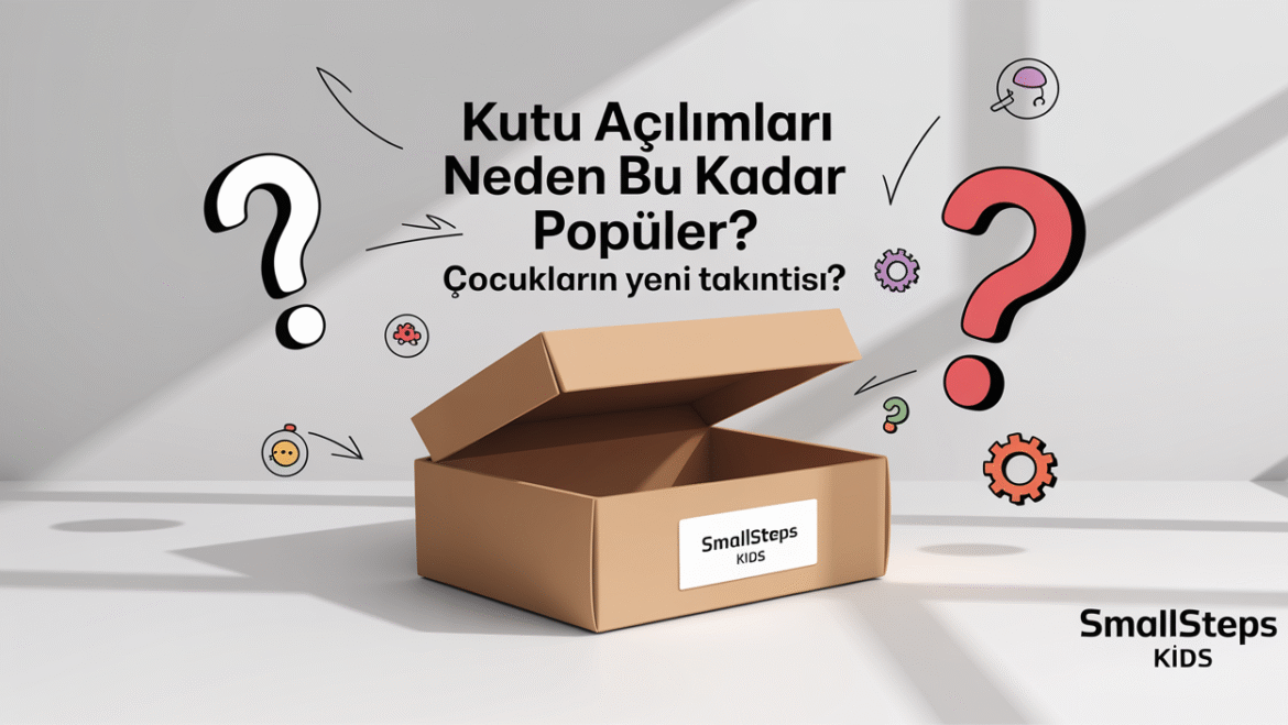 Kutu Açılımları Neden Bu Kadar Popüler? Çocukların Yeni Heyacanı